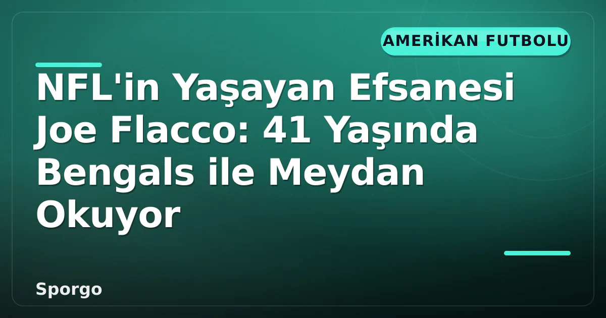 NFL'in Yaşayan Efsanesi Joe Flacco: 41 Yaşında Bengals ile Meydan Okuyor NFL'in Yaşayan Efsanesi Joe Flacco: 41 Yaşında Bengals ile Meydan Okuyor