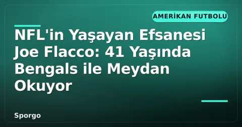 NFL'in Yaşayan Efsanesi Joe Flacco: 41 Yaşında Bengals ile Meydan Okuyor