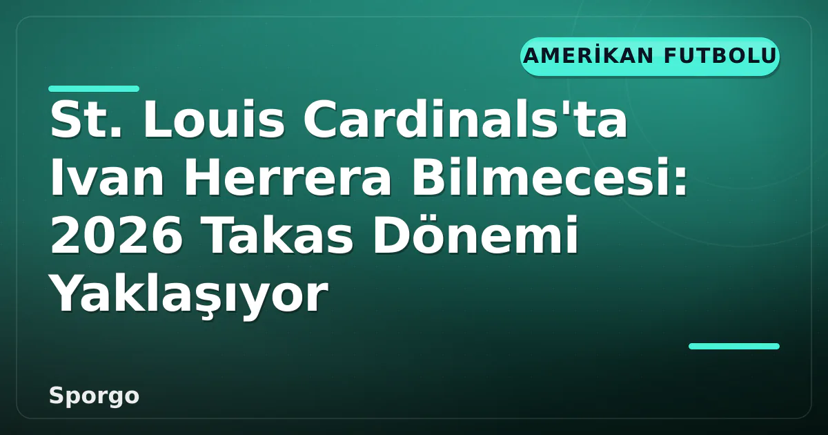 St. Louis Cardinals'ta Ivan Herrera Bilmecesi: 2026 Takas Dönemi Yaklaşıyor St. Louis Cardinals'ta Ivan Herrera Bilmecesi: 2026 Takas Dönemi Yaklaşıyor