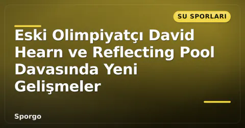 Eski Olimpiyatçı David Hearn ve Reflecting Pool Davasında Yeni Gelişmeler Eski Olimpiyatçı David Hearn ve Reflecting Pool Davasında Yeni Gelişmeler
