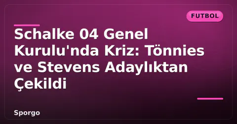 Schalke 04 Genel Kurulu'nda Kriz: Tönnies ve Stevens Adaylıktan Çekildi Schalke 04 Genel Kurulu'nda Kriz: Tönnies ve Stevens Adaylıktan Çekildi
