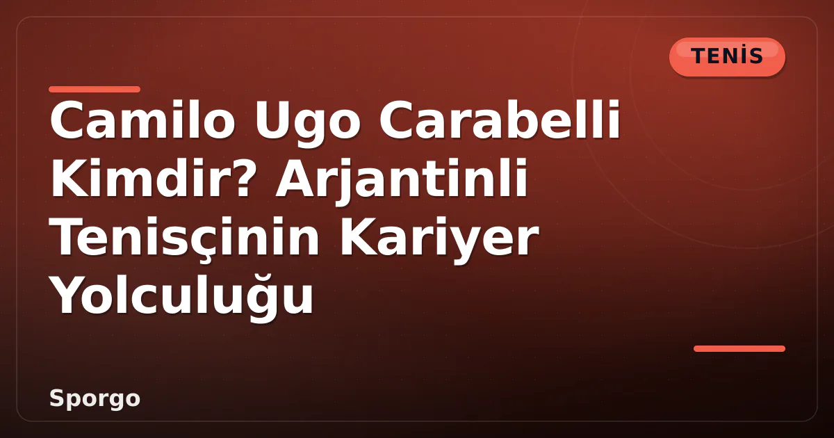 Camilo Ugo Carabelli Kimdir? Arjantinli Tenisçinin Kariyer Yolculuğu Camilo Ugo Carabelli Kimdir? Arjantinli Tenisçinin Kariyer Yolculuğu