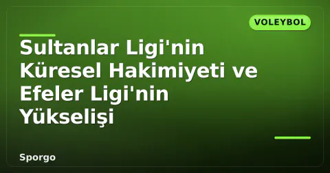 Sultanlar Ligi'nin Küresel Hakimiyeti ve Efeler Ligi'nin Yükselişi