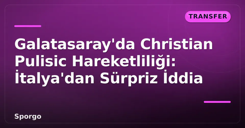 Galatasaray'da Christian Pulisic Hareketliliği: İtalya'dan Sürpriz İddia görseli
