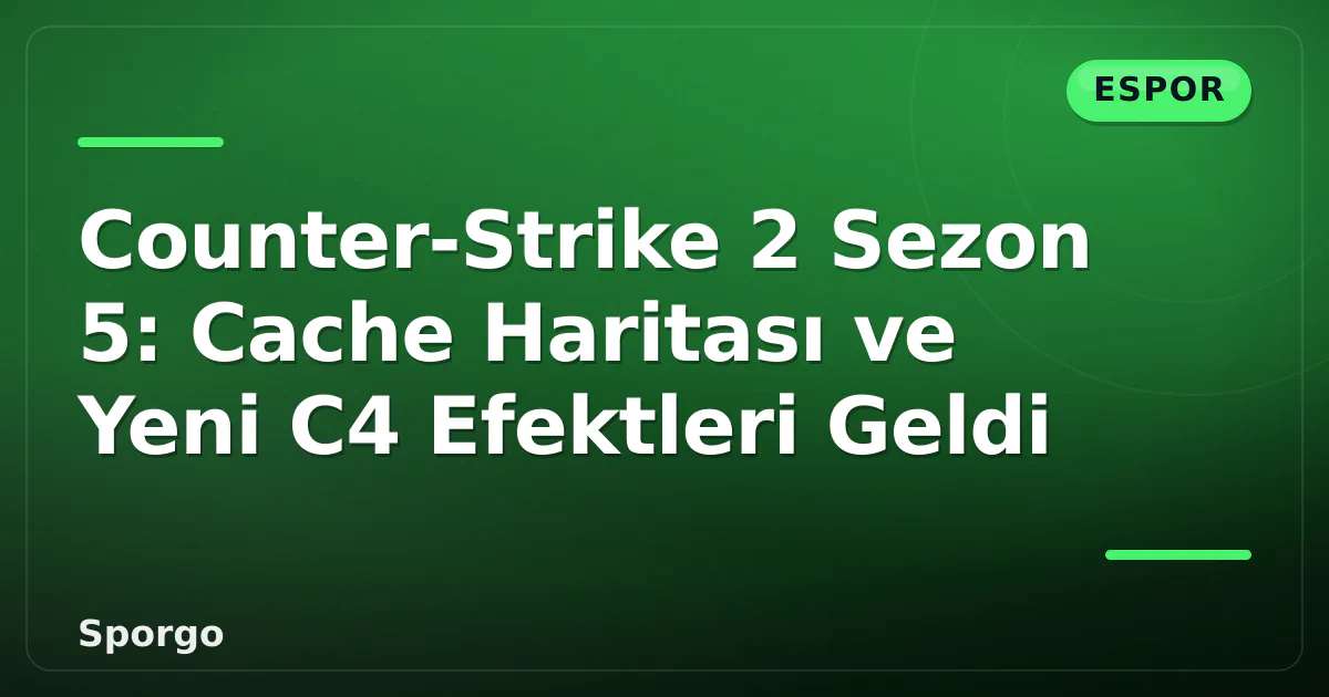 Counter-Strike 2 Sezon 5: Cache Haritası ve Yeni C4 Efektleri Geldi Counter-Strike 2 Sezon 5: Cache Haritası ve Yeni C4 Efektleri Geldi