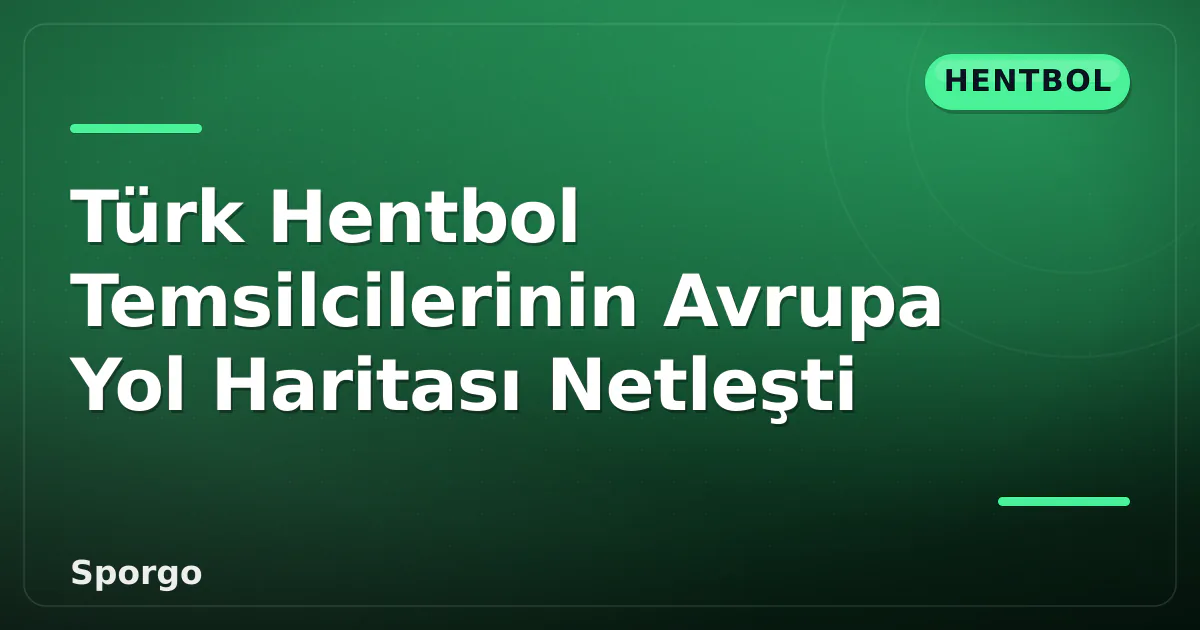 Türk Hentbol Temsilcilerinin Avrupa Yol Haritası Netleşti Türk Hentbol Temsilcilerinin Avrupa Yol Haritası Netleşti