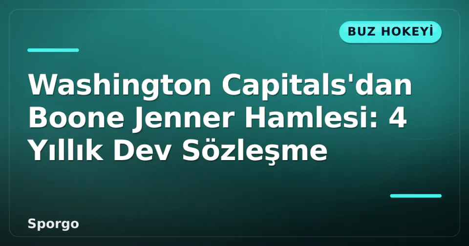Washington Capitals'dan Boone Jenner Hamlesi: 4 Yıllık Dev Sözleşme görseli