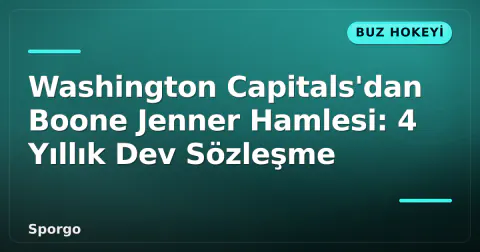 Washington Capitals'dan Boone Jenner Hamlesi: 4 Yıllık Dev Sözleşme