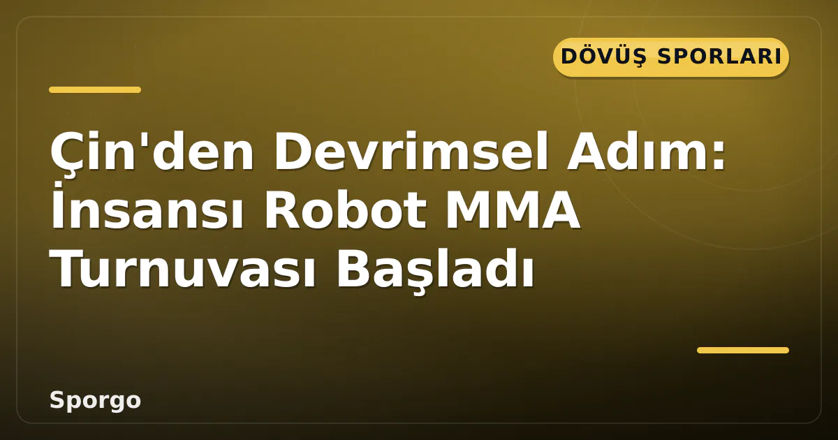 Çin'den Devrimsel Adım: İnsansı Robot MMA Turnuvası Başladı Çin'den Devrimsel Adım: İnsansı Robot MMA Turnuvası Başladı