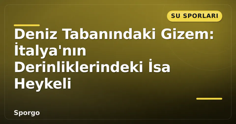 Deniz Tabanındaki Gizem: İtalya'nın Derinliklerindeki İsa Heykeli görseli