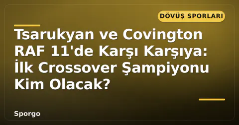Tsarukyan ve Covington RAF 11'de Karşı Karşıya: İlk Crossover Şampiyonu Kim Olacak? Tsarukyan ve Covington RAF 11'de Karşı Karşıya: İlk Crossover Şampiyonu Kim Olacak?