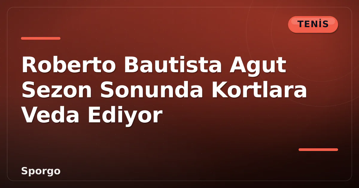Roberto Bautista Agut Sezon Sonunda Kortlara Veda Ediyor Roberto Bautista Agut Sezon Sonunda Kortlara Veda Ediyor