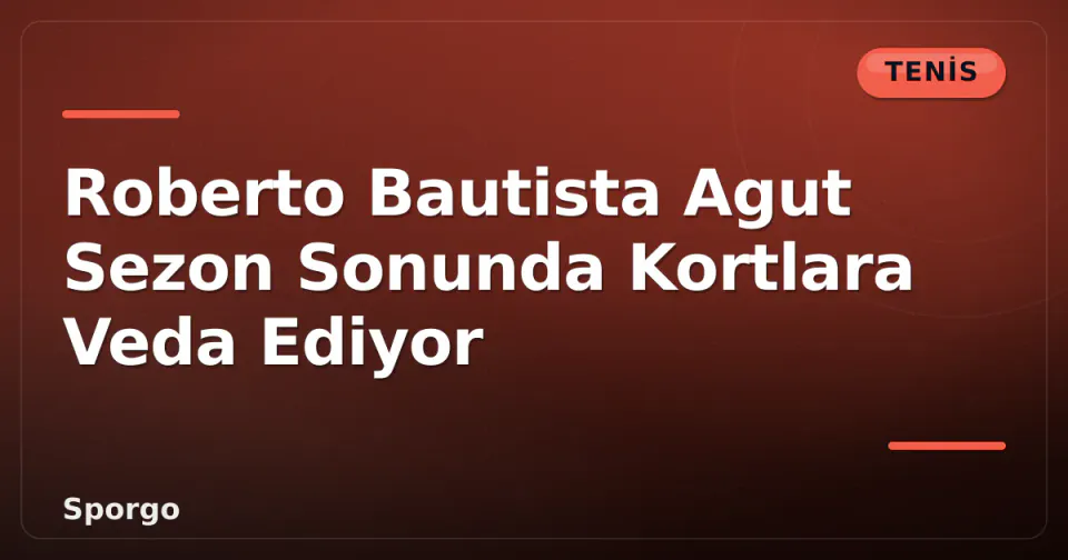 Roberto Bautista Agut Sezon Sonunda Kortlara Veda Ediyor görseli