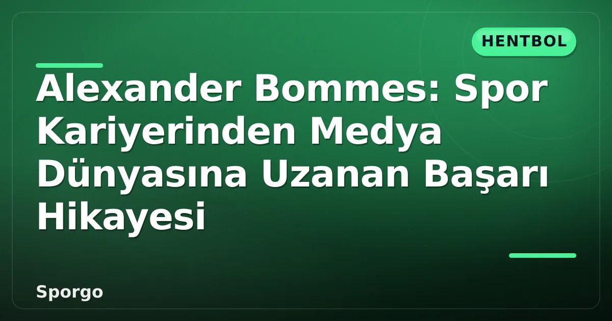 Alexander Bommes: Spor Kariyerinden Medya Dünyasına Uzanan Başarı Hikayesi Alexander Bommes: Spor Kariyerinden Medya Dünyasına Uzanan Başarı Hikayesi