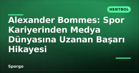 Alexander Bommes: Spor Kariyerinden Medya Dünyasına Uzanan Başarı Hikayesi