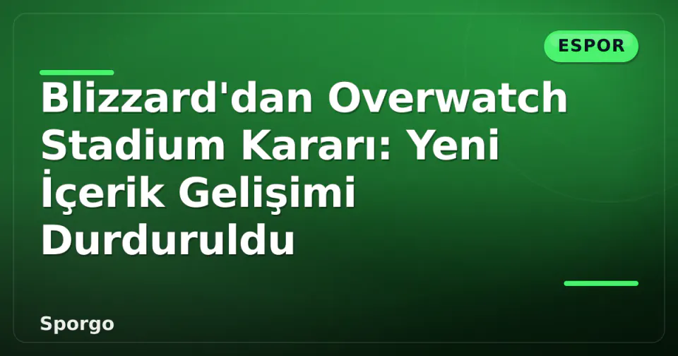 Blizzard'dan Overwatch Stadium Kararı: Yeni İçerik Gelişimi Durduruldu görseli