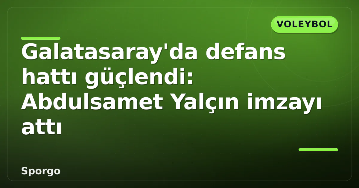 Galatasaray'da defans hattı güçlendi: Abdulsamet Yalçın imzayı attı Galatasaray'da defans hattı güçlendi: Abdulsamet Yalçın imzayı attı