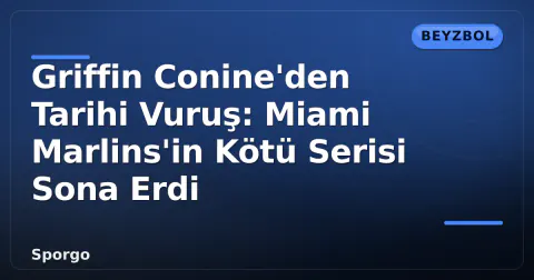 Griffin Conine'den Tarihi Vuruş: Miami Marlins'in Kötü Serisi Sona Erdi
