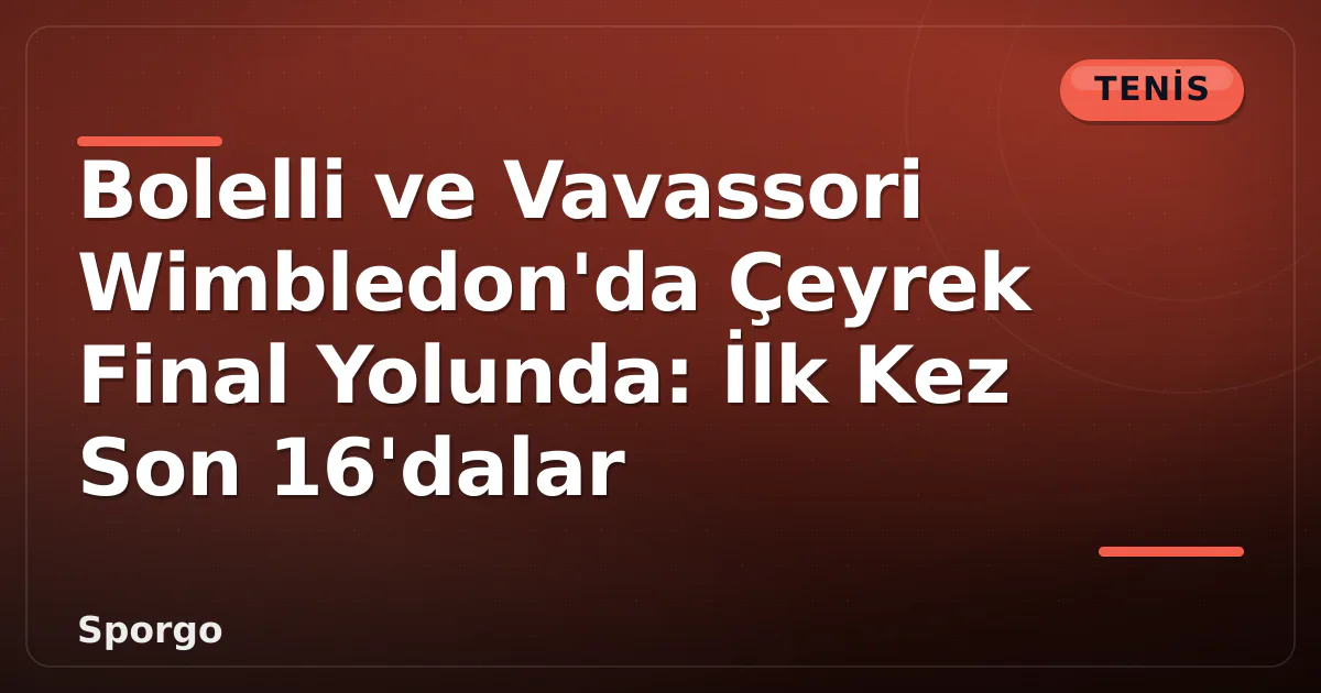 Bolelli ve Vavassori Wimbledon'da Çeyrek Final Yolunda: İlk Kez Son 16'dalar Bolelli ve Vavassori Wimbledon'da Çeyrek Final Yolunda: İlk Kez Son 16'dalar