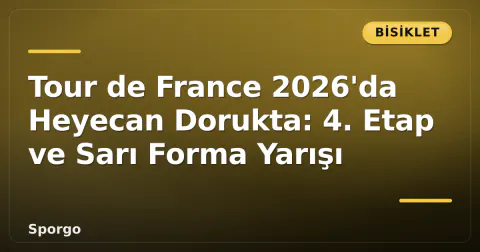 Tour de France 2026'da Heyecan Dorukta: 4. Etap ve Sarı Forma Yarışı