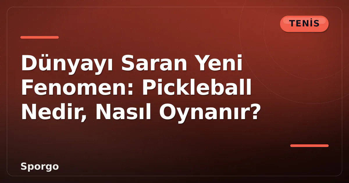 Dünyayı Saran Yeni Fenomen: Pickleball Nedir, Nasıl Oynanır? Dünyayı Saran Yeni Fenomen: Pickleball Nedir, Nasıl Oynanır?