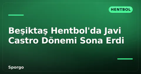 Beşiktaş Hentbol'da Javi Castro Dönemi Sona Erdi Beşiktaş Hentbol'da Javi Castro Dönemi Sona Erdi