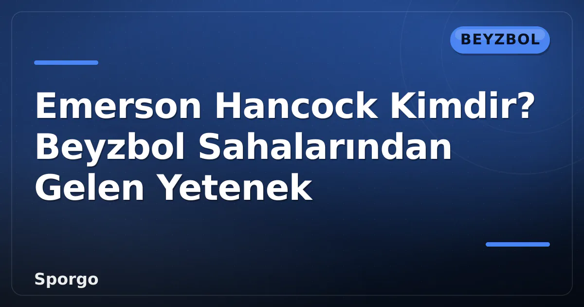 Emerson Hancock Kimdir? Beyzbol Sahalarından Gelen Yetenek Emerson Hancock Kimdir? Beyzbol Sahalarından Gelen Yetenek