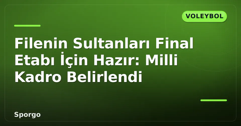 Filenin Sultanları Final Etabı İçin Hazır: Milli Kadro Belirlendi görseli