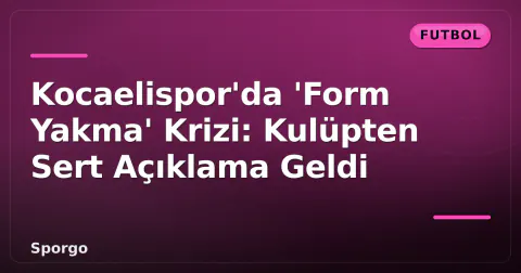 Kocaelispor'da 'Form Yakma' Krizi: Kulüpten Sert Açıklama Geldi Kocaelispor'da 'Form Yakma' Krizi: Kulüpten Sert Açıklama Geldi
