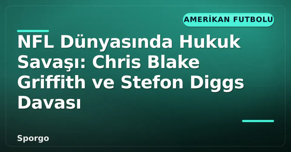 NFL Dünyasında Hukuk Savaşı: Chris Blake Griffith ve Stefon Diggs Davası görseli