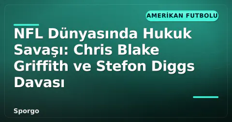 NFL Dünyasında Hukuk Savaşı: Chris Blake Griffith ve Stefon Diggs Davası