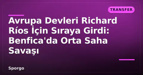 Avrupa Devleri Richard Ríos İçin Sıraya Girdi: Benfica'da Orta Saha Savaşı