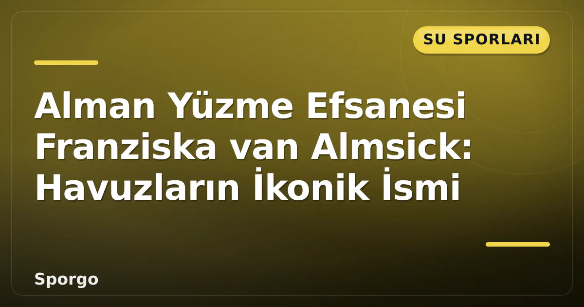Alman Yüzme Efsanesi Franziska van Almsick: Havuzların İkonik İsmi Alman Yüzme Efsanesi Franziska van Almsick: Havuzların İkonik İsmi