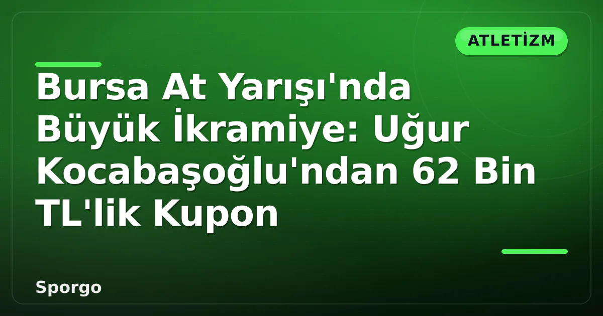 Bursa At Yarışı'nda Büyük İkramiye: Uğur Kocabaşoğlu'ndan 62 Bin TL'lik Kupon Bursa At Yarışı'nda Büyük İkramiye: Uğur Kocabaşoğlu'ndan 62 Bin TL'lik Kupon