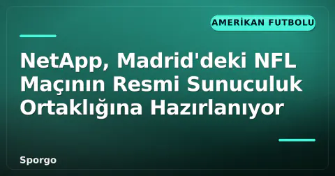 NetApp, Madrid'deki NFL Maçının Resmi Sunuculuk Ortaklığına Hazırlanıyor