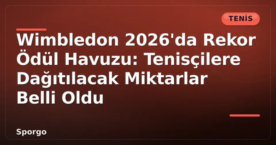 Wimbledon 2026'da Rekor Ödül Havuzu: Tenisçilere Dağıtılacak Miktarlar Belli Oldu görseli