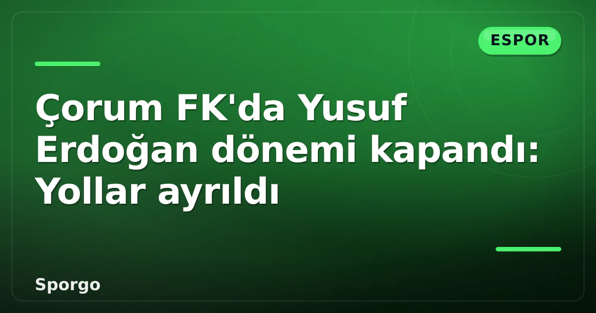 Çorum FK'da Yusuf Erdoğan dönemi kapandı: Yollar ayrıldı Çorum FK'da Yusuf Erdoğan dönemi kapandı: Yollar ayrıldı
