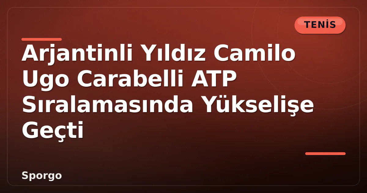 Arjantinli Yıldız Camilo Ugo Carabelli ATP Sıralamasında Yükselişe Geçti Arjantinli Yıldız Camilo Ugo Carabelli ATP Sıralamasında Yükselişe Geçti
