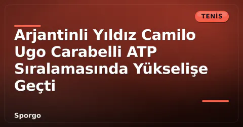 Arjantinli Yıldız Camilo Ugo Carabelli ATP Sıralamasında Yükselişe Geçti