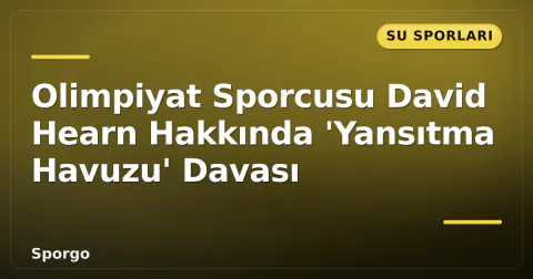 Olimpiyat Sporcusu David Hearn Hakkında 'Yansıtma Havuzu' Davası