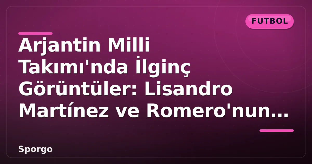 Arjantin Milli Takımı'nda İlginç Görüntüler: Lisandro Martínez ve Romero'nun Gizli Ritüeli Arjantin Milli Takımı'nda İlginç Görüntüler: Lisandro Martínez ve Romero'nun Gizli Ritüeli