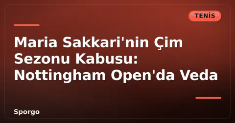 Maria Sakkari'nin Çim Sezonu Kabusu: Nottingham Open'da Veda