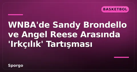 WNBA'de Sandy Brondello ve Angel Reese Arasında 'Irkçılık' Tartışması WNBA'de Sandy Brondello ve Angel Reese Arasında 'Irkçılık' Tartışması