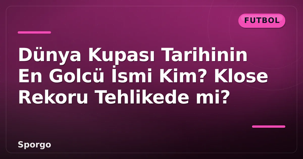 Dünya Kupası Tarihinin En Golcü İsmi Kim? Klose Rekoru Tehlikede mi? Dünya Kupası Tarihinin En Golcü İsmi Kim? Klose Rekoru Tehlikede mi?