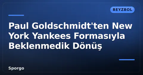 Paul Goldschmidt'ten New York Yankees Formasıyla Beklenmedik Dönüş