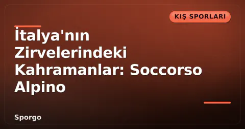 İtalya'nın Zirvelerindeki Kahramanlar: Soccorso Alpino