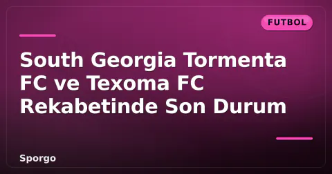 South Georgia Tormenta FC ve Texoma FC Rekabetinde Son Durum South Georgia Tormenta FC ve Texoma FC Rekabetinde Son Durum