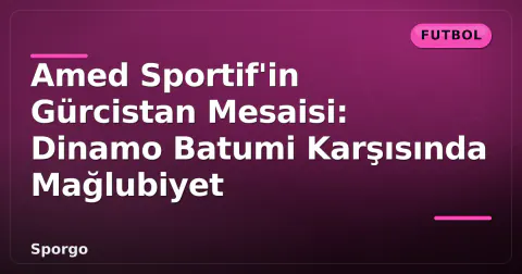 Amed Sportif'in Gürcistan Mesaisi: Dinamo Batumi Karşısında Mağlubiyet Amed Sportif'in Gürcistan Mesaisi: Dinamo Batumi Karşısında Mağlubiyet