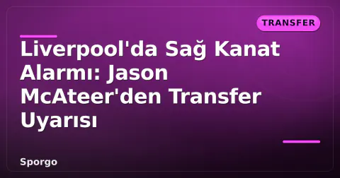 Liverpool'da Sağ Kanat Alarmı: Jason McAteer'den Transfer Uyarısı