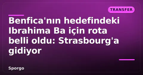 Benfica'nın hedefindeki Ibrahima Ba için rota belli oldu: Strasbourg'a gidiyor